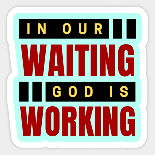 In Our Waiting God Is Working | Christian Saying Sticker